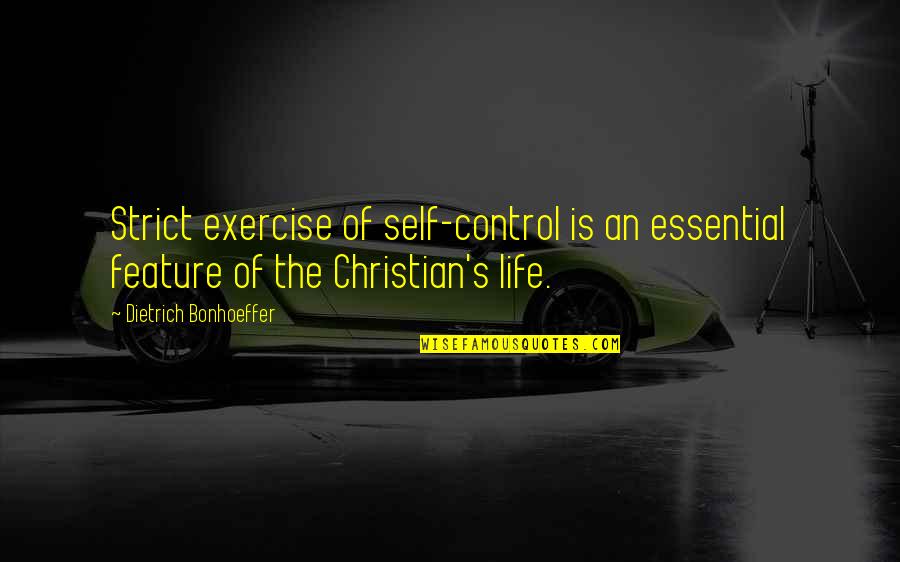 Kellsonline Quotes By Dietrich Bonhoeffer: Strict exercise of self-control is an essential feature