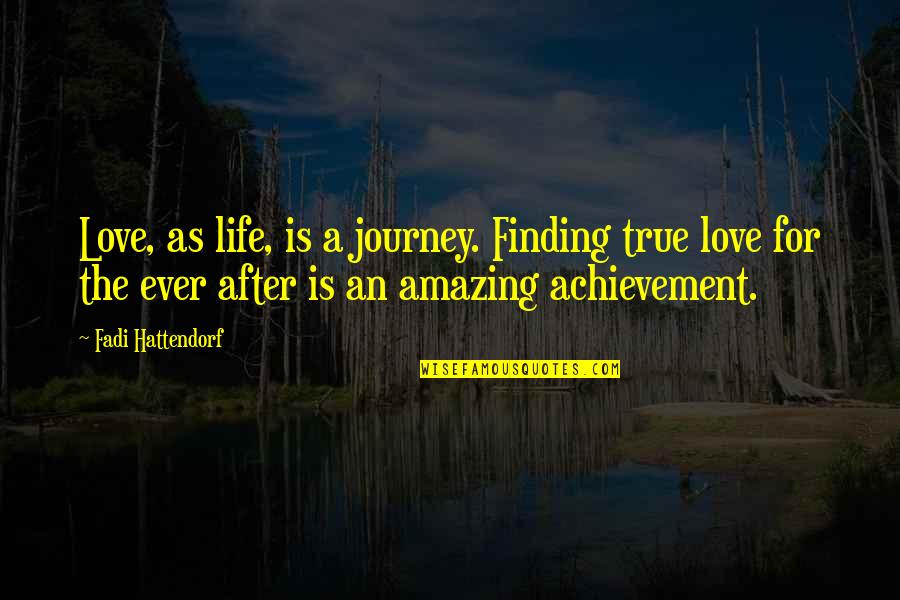 Kellsonline Quotes By Fadi Hattendorf: Love, as life, is a journey. Finding true