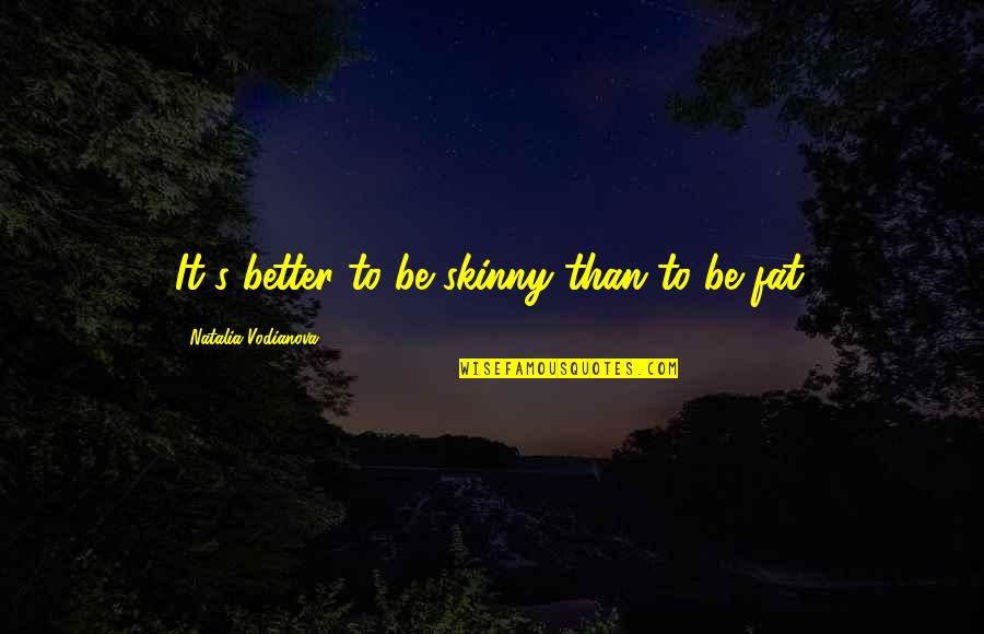 Kellsonline Quotes By Natalia Vodianova: It's better to be skinny than to be