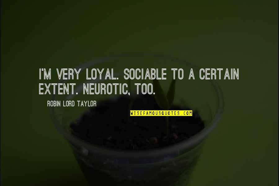 Kelly Aldrich Quotes By Robin Lord Taylor: I'm very loyal. Sociable to a certain extent.