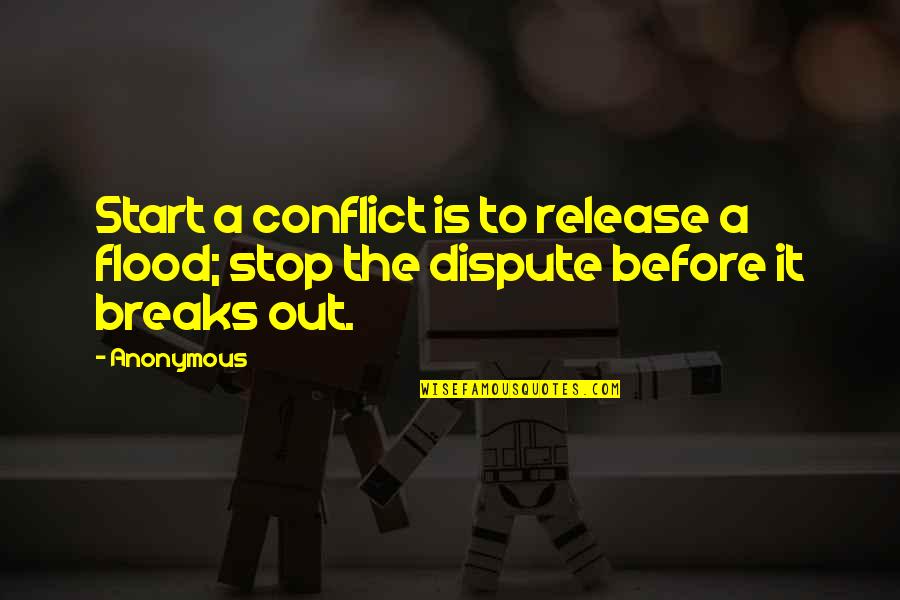 Keloid Quotes By Anonymous: Start a conflict is to release a flood;