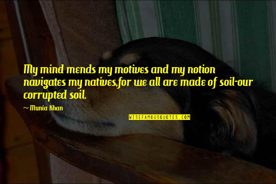 Kelsie Chambers Quotes By Munia Khan: My mind mends my motives and my notion