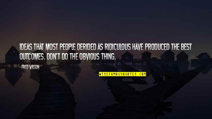 Keluaran Sdy Quotes By Fred Wilson: Ideas that most people derided as ridiculous have