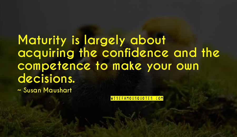Keluskar Quotes By Susan Maushart: Maturity is largely about acquiring the confidence and