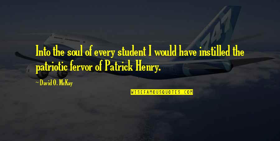 Kem Cetinay Quotes By David O. McKay: Into the soul of every student I would