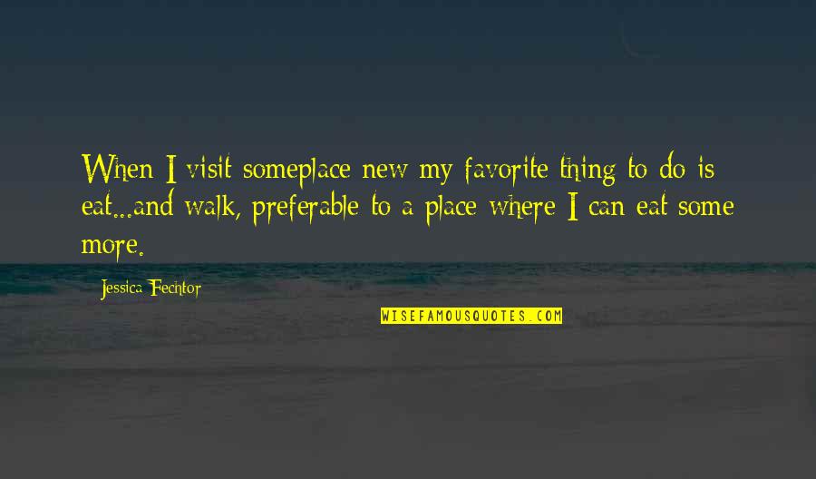 Kemajuan Pendidikan Quotes By Jessica Fechtor: When I visit someplace new my favorite thing