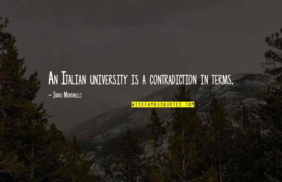 Kemakmuran Negara Quotes By Indro Montanelli: An Italian university is a contradiction in terms.