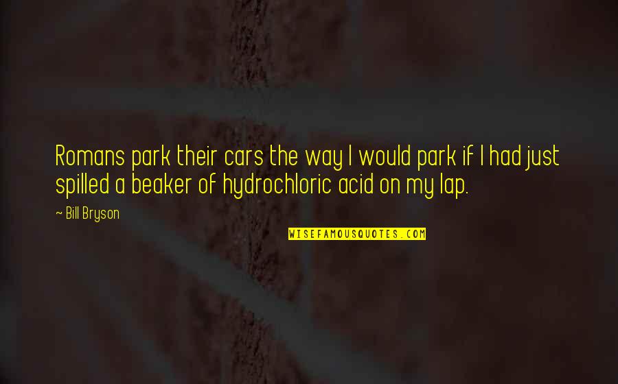 Kemerton Industrial Park Quotes By Bill Bryson: Romans park their cars the way I would