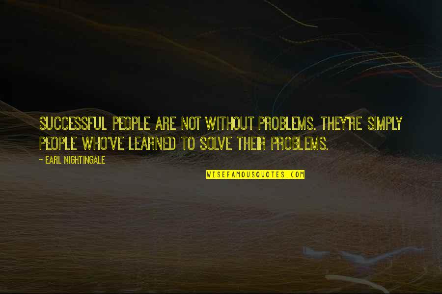 Kemet Man Quotes By Earl Nightingale: Successful people are not without problems. They're simply