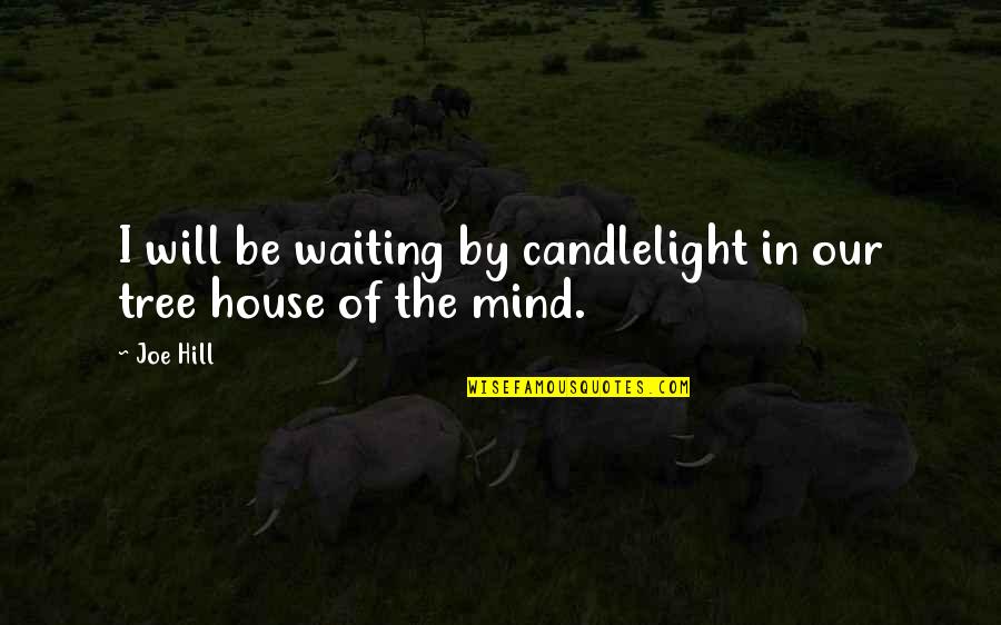 Kemetic Science Quotes By Joe Hill: I will be waiting by candlelight in our