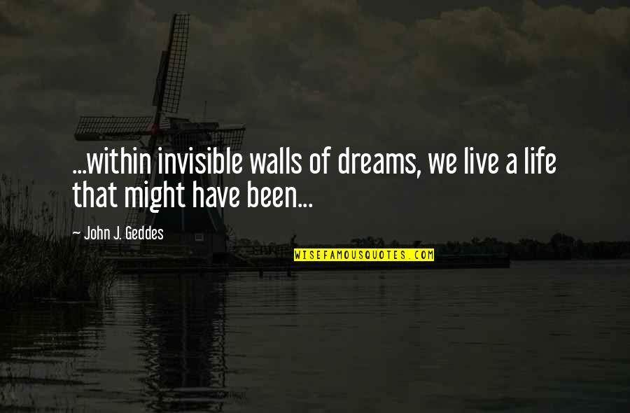 Kemoeatu Maake Quotes By John J. Geddes: ...within invisible walls of dreams, we live a