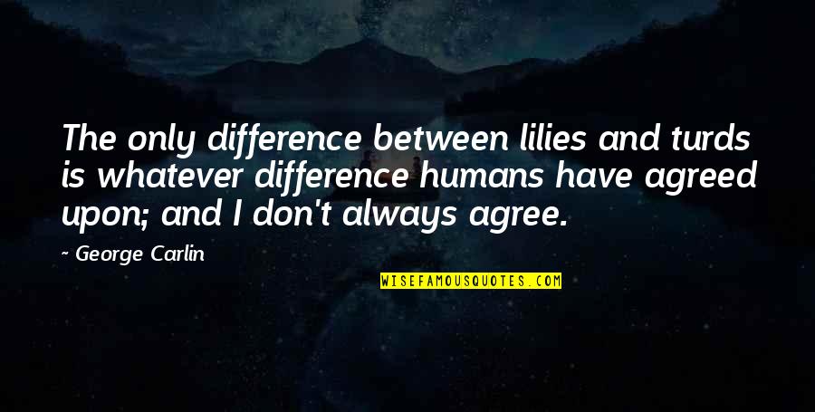 Kempff On Dante Quotes By George Carlin: The only difference between lilies and turds is