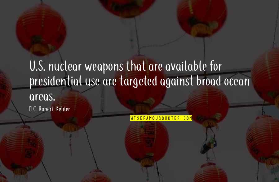 Kemunduran Turki Quotes By C. Robert Kehler: U.S. nuclear weapons that are available for presidential