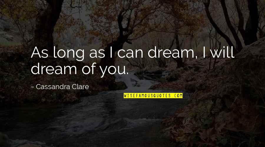 Kemunduran Turki Quotes By Cassandra Clare: As long as I can dream, I will