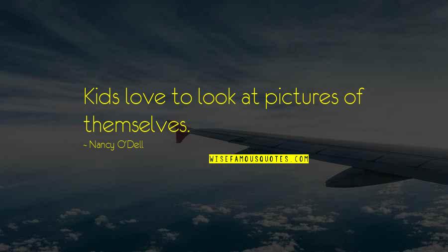 Kemunduran Turki Quotes By Nancy O'Dell: Kids love to look at pictures of themselves.