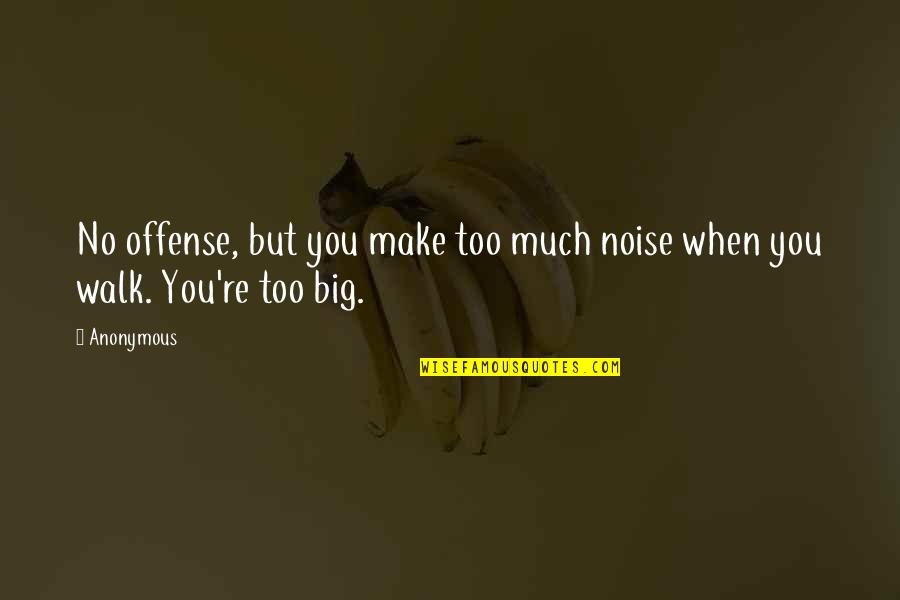 Ken Il Guerriero Quotes By Anonymous: No offense, but you make too much noise