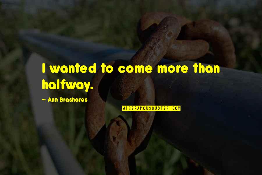 Ken Jewellery Quotes By Ann Brashares: I wanted to come more than halfway.