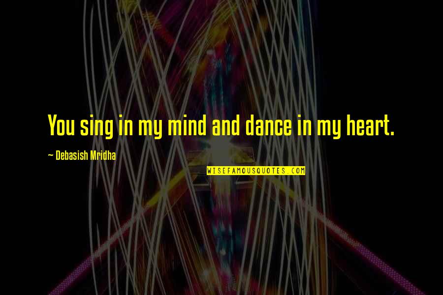 Ken Jewellery Quotes By Debasish Mridha: You sing in my mind and dance in