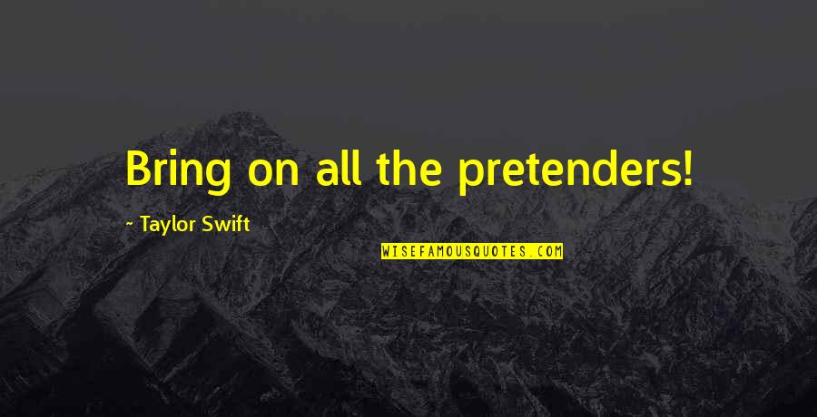 Ken Jewellery Quotes By Taylor Swift: Bring on all the pretenders!