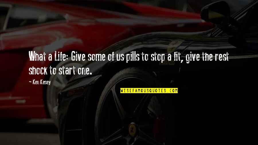 Ken Kesey Quotes By Ken Kesey: What a Life: Give some of us pills