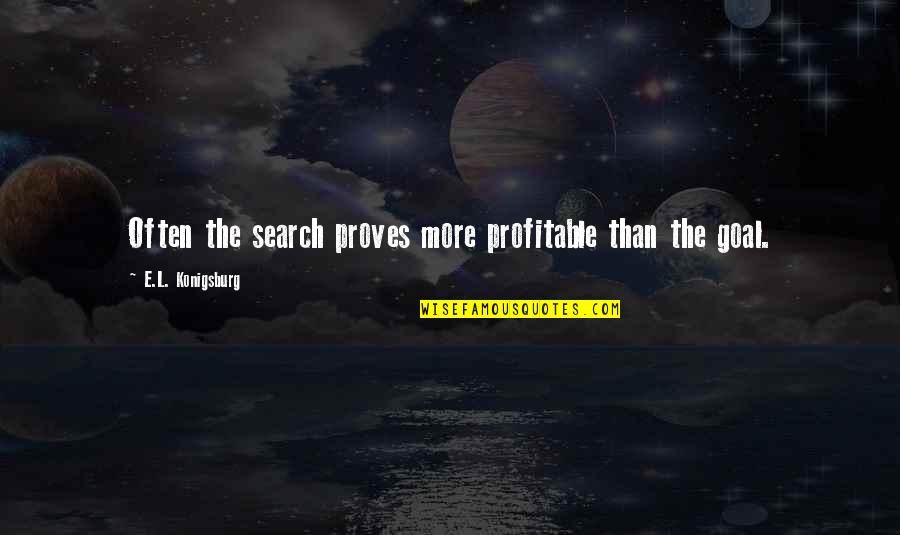 Ken Watanabe Godzilla Quotes By E.L. Konigsburg: Often the search proves more profitable than the