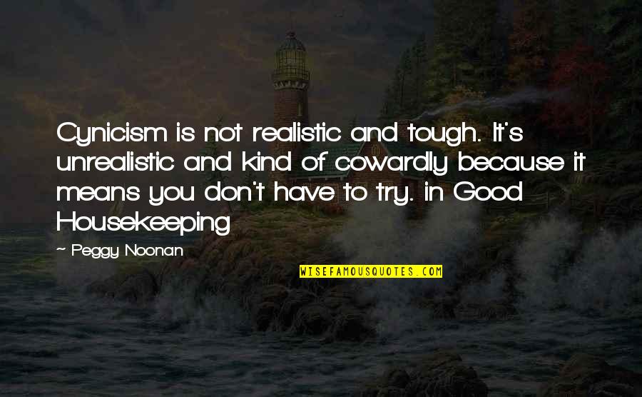 Kenaf Quotes By Peggy Noonan: Cynicism is not realistic and tough. It's unrealistic