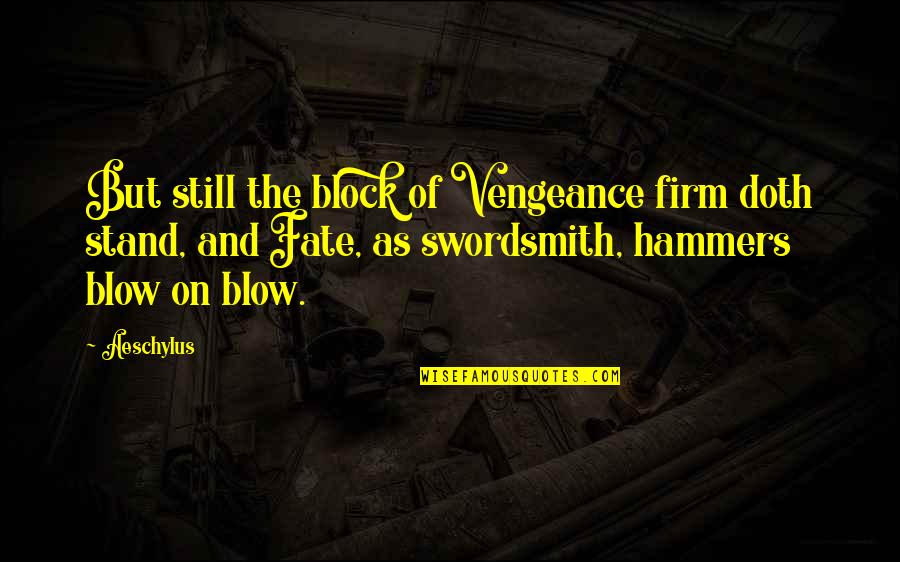 Kendrick Lamar Dopest Quotes By Aeschylus: But still the block of Vengeance firm doth