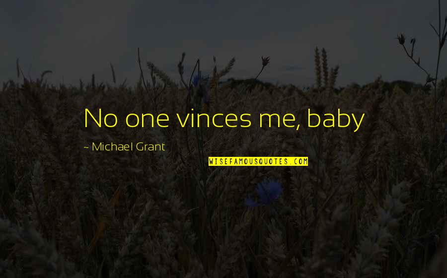 Kendyl Depoali Quotes By Michael Grant: No one vinces me, baby