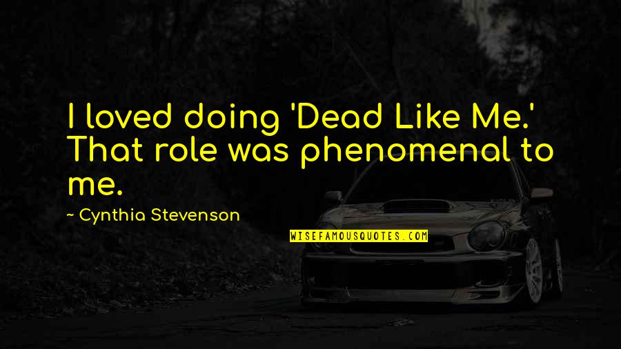 Kenidorsal Quotes By Cynthia Stevenson: I loved doing 'Dead Like Me.' That role