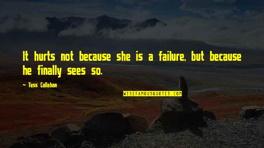 Kenidorsal Quotes By Tess Callahan: It hurts not because she is a failure,