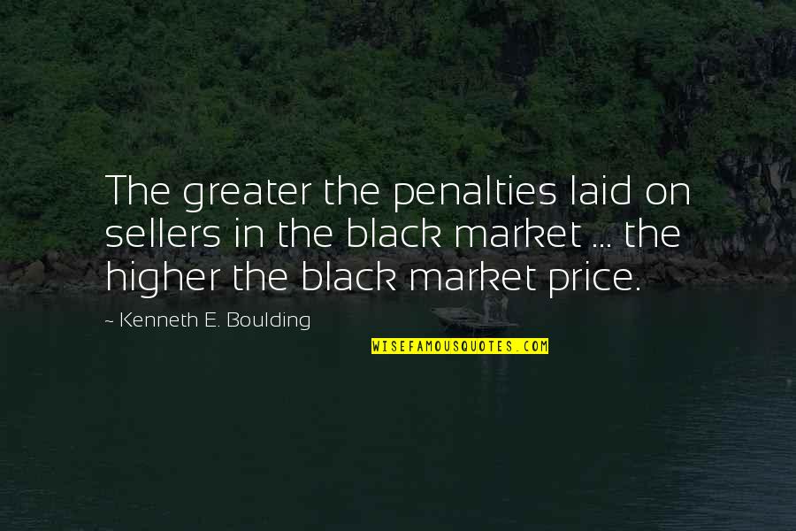 Kenneth Boulding Quotes By Kenneth E. Boulding: The greater the penalties laid on sellers in