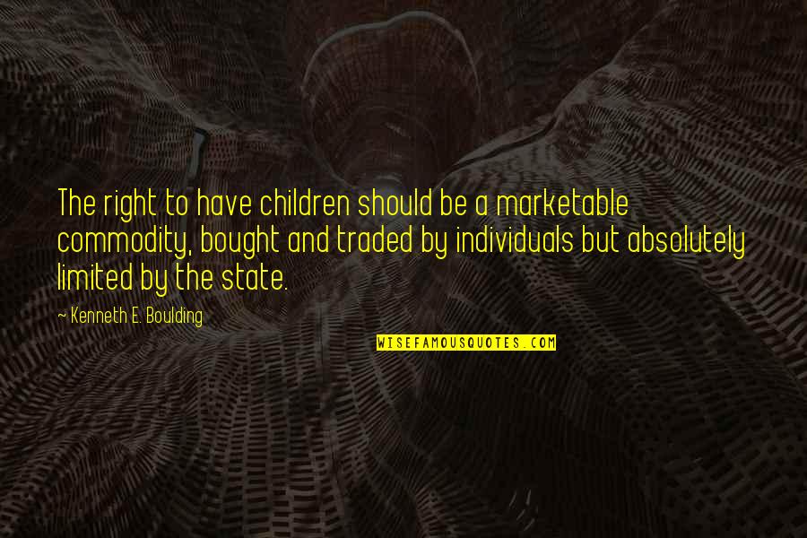 Kenneth Boulding Quotes By Kenneth E. Boulding: The right to have children should be a