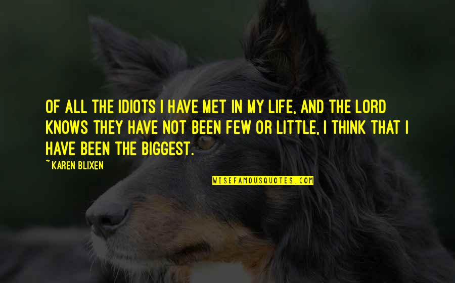 Kennings For Love Quotes By Karen Blixen: Of all the idiots I have met in