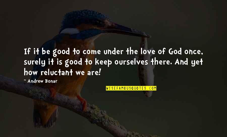 Kenopanishad Malayalam Quotes By Andrew Bonar: If it be good to come under the