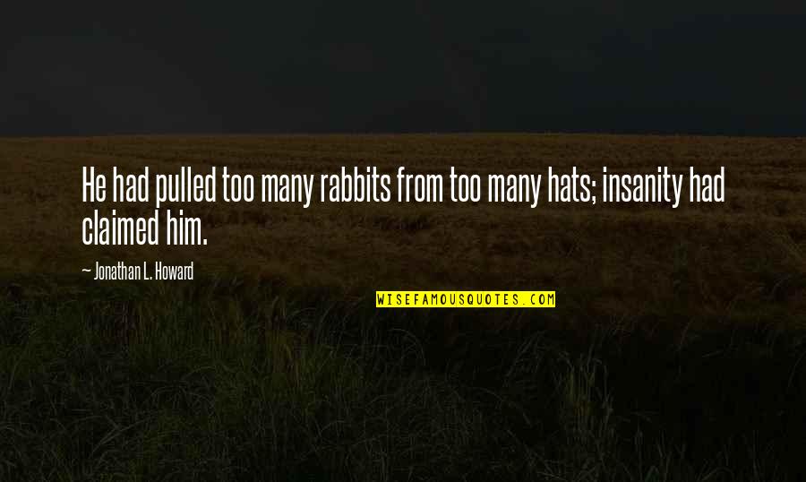 Kensler Telfort Quotes By Jonathan L. Howard: He had pulled too many rabbits from too