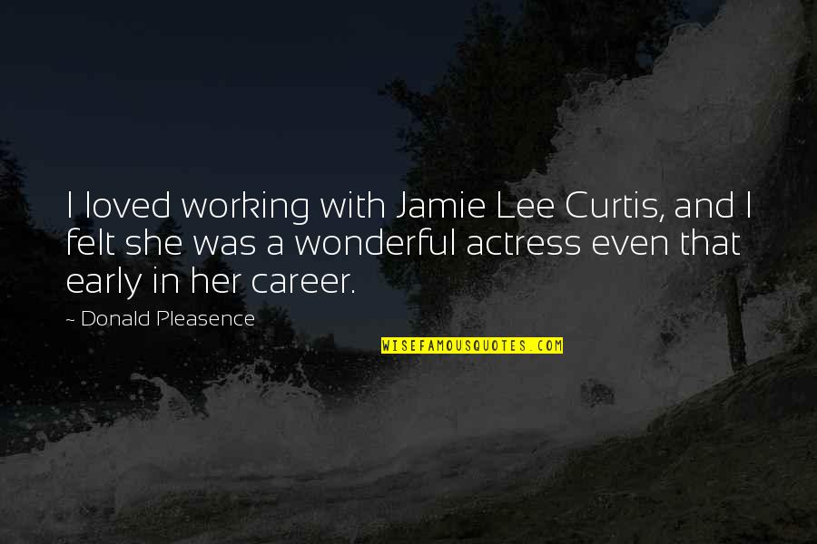 Kenworthy Dining Quotes By Donald Pleasence: I loved working with Jamie Lee Curtis, and