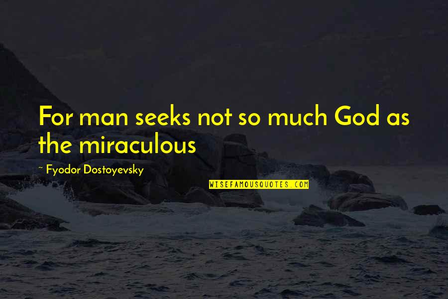 Kepada Siapakah Quotes By Fyodor Dostoyevsky: For man seeks not so much God as