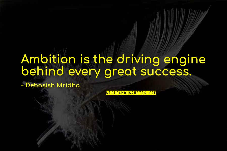 Kepalangmerahan Quotes By Debasish Mridha: Ambition is the driving engine behind every great