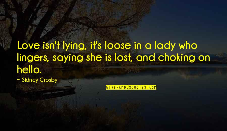 Kepemilikan Asing Quotes By Sidney Crosby: Love isn't lying, it's loose in a lady