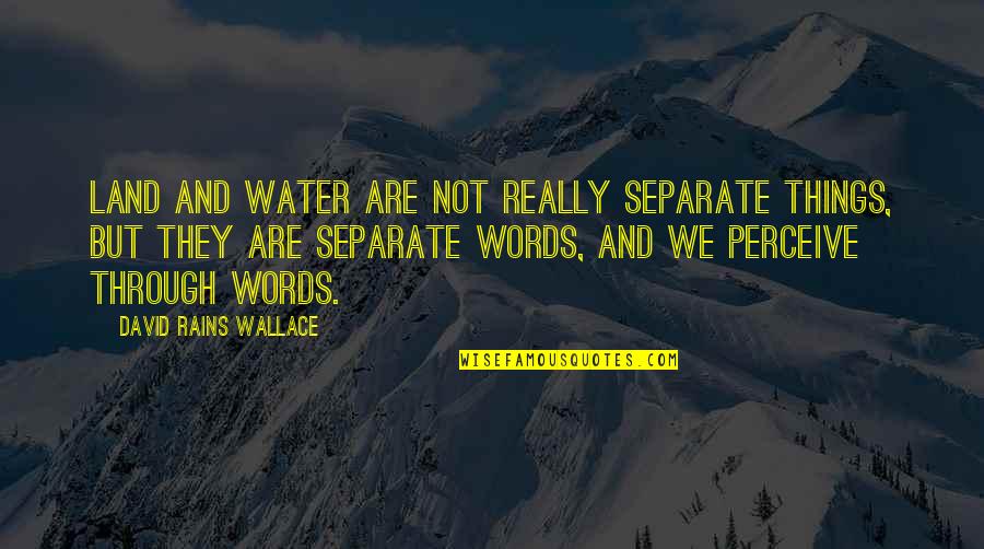 Kept The Wolves Quotes By David Rains Wallace: Land and water are not really separate things,