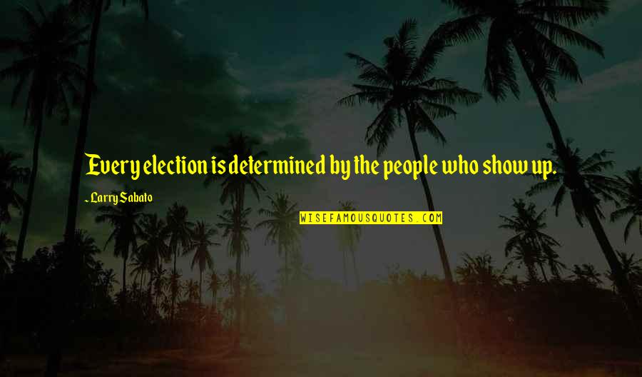 Kerb Stones For Gardens Quotes By Larry Sabato: Every election is determined by the people who