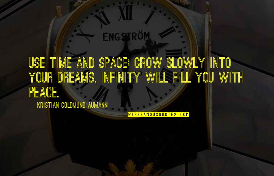 Kerilyn Bollmann Quotes By Kristian Goldmund Aumann: Use time and space; grow slowly into your