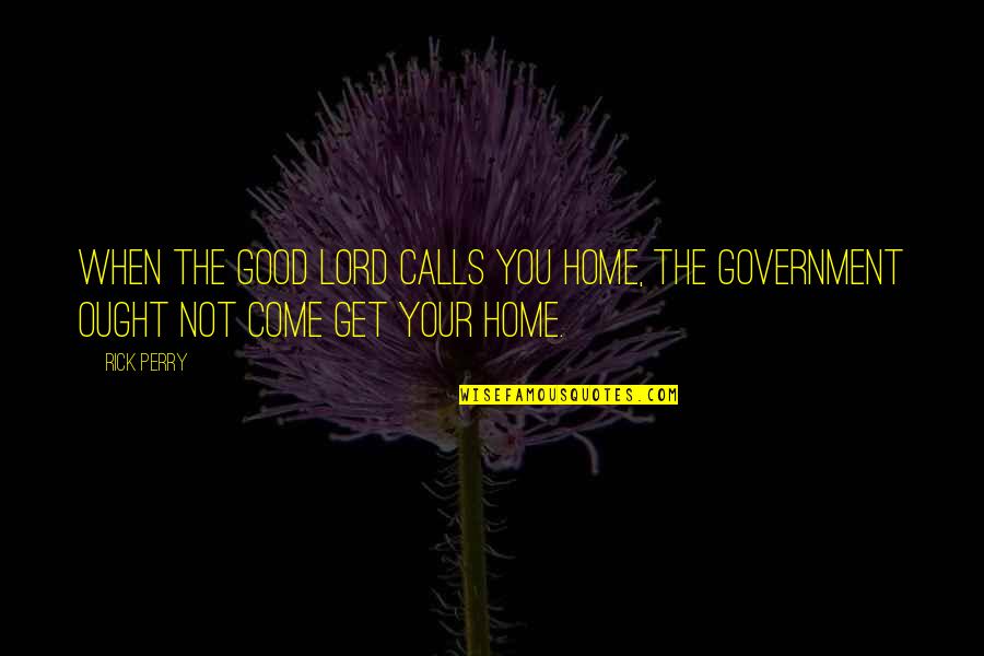 Kerisa Rose Quotes By Rick Perry: When the good lord calls you home, the