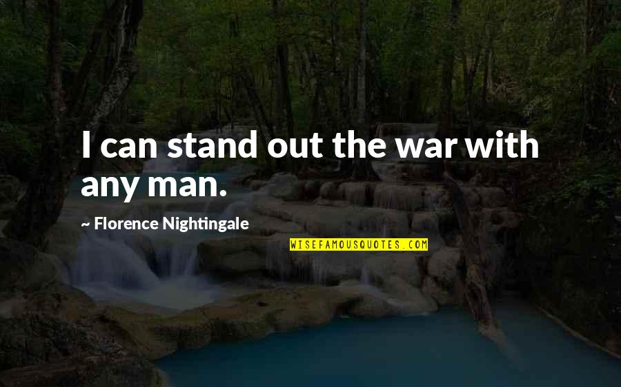 Kerith Brook Quotes By Florence Nightingale: I can stand out the war with any