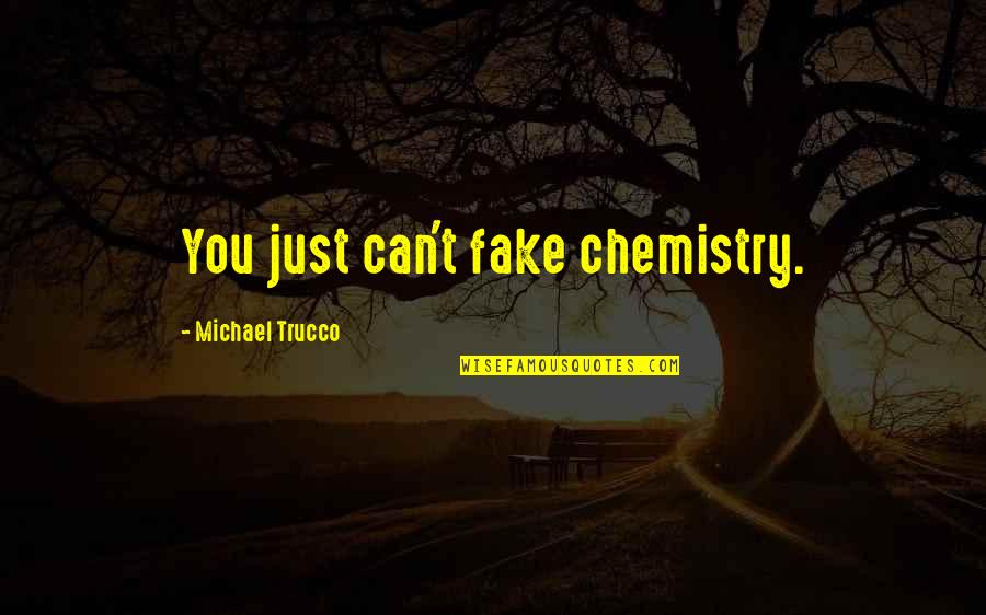 Kerlee Quotes By Michael Trucco: You just can't fake chemistry.