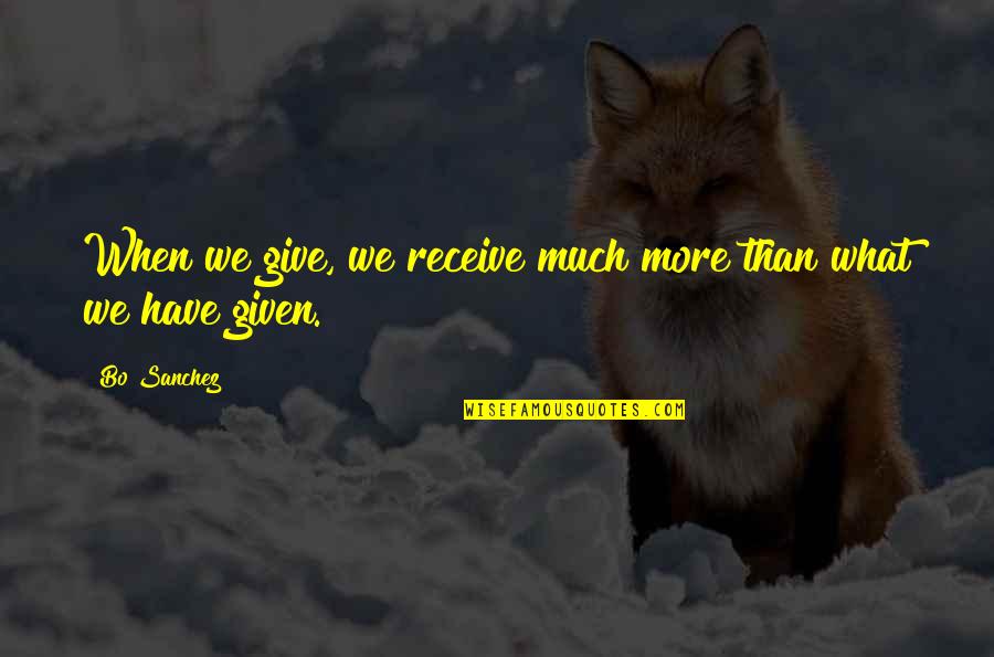 Kersplash Climbing Quotes By Bo Sanchez: When we give, we receive much more than