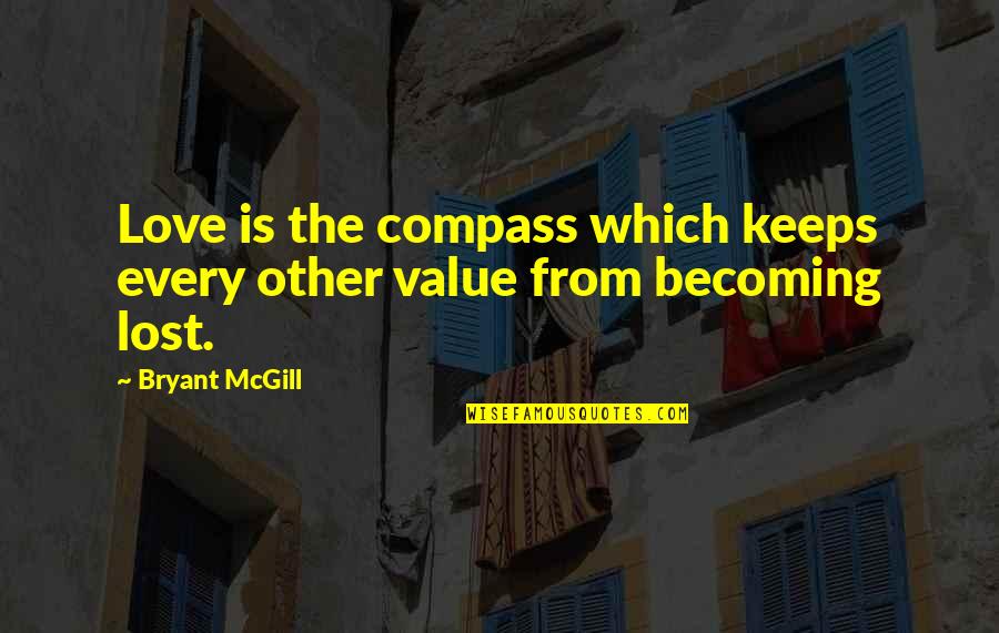 Kert Sz Quotes By Bryant McGill: Love is the compass which keeps every other