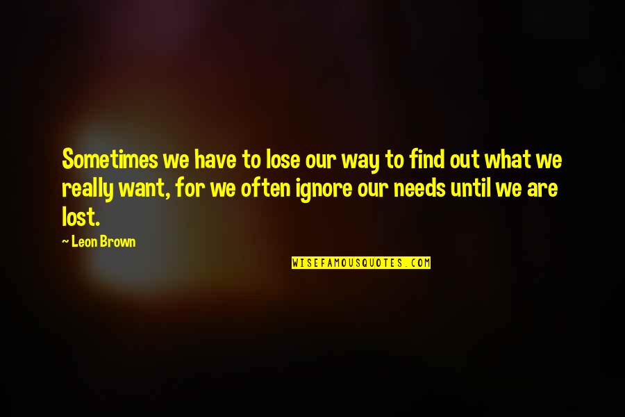 Kertmotor Quotes By Leon Brown: Sometimes we have to lose our way to