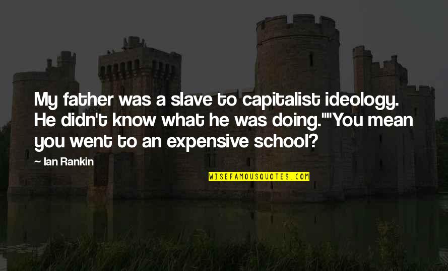 Kertszet Quotes By Ian Rankin: My father was a slave to capitalist ideology.