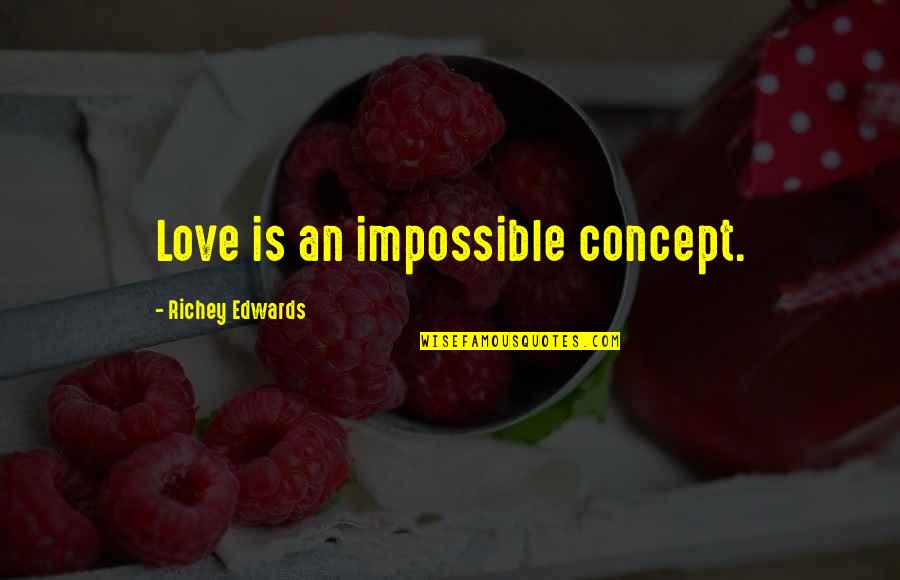 Kerydin Reviews Quotes By Richey Edwards: Love is an impossible concept.